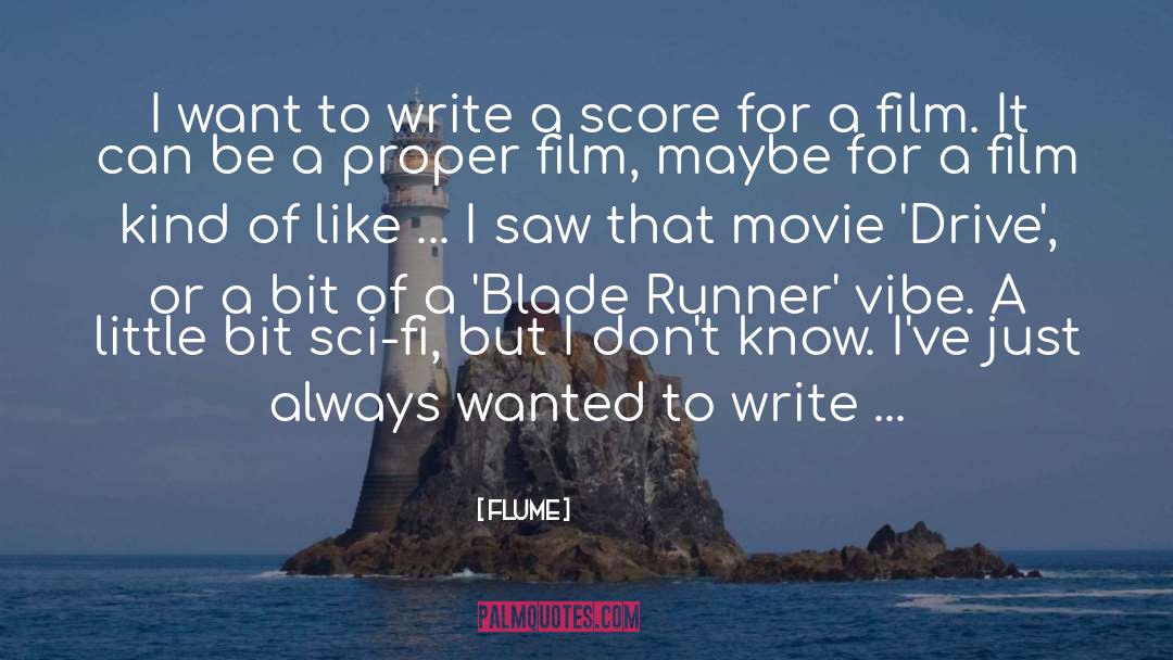 Flume Quotes: I want to write a