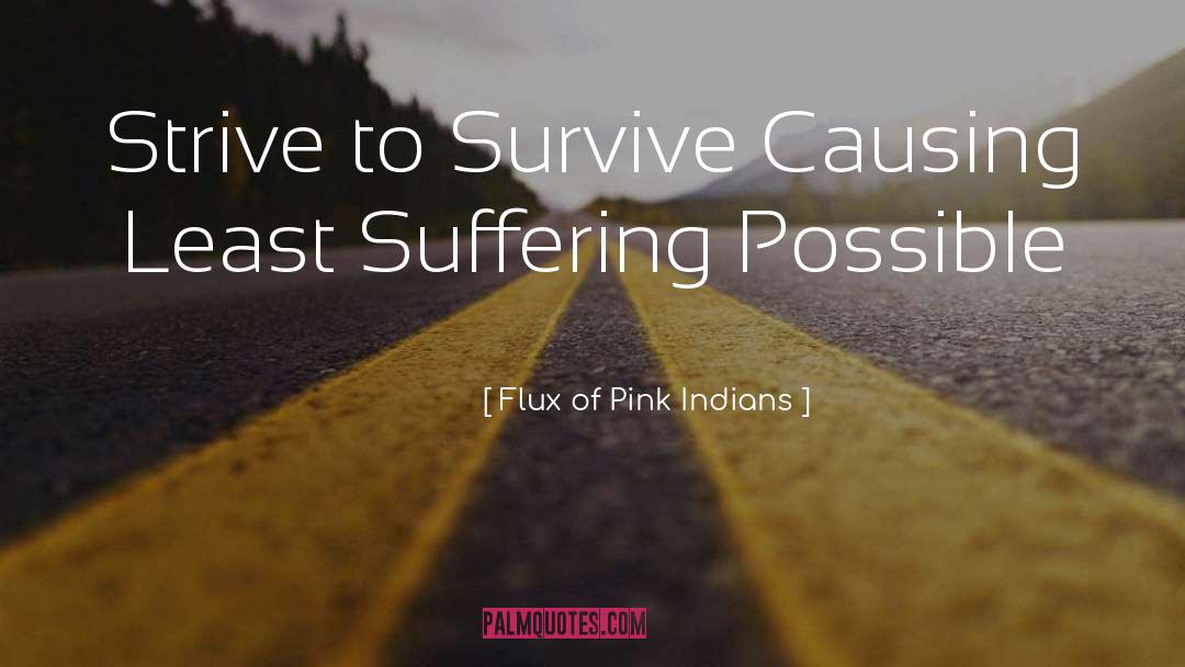 Flux Of Pink Indians Quotes: Strive to Survive Causing Least