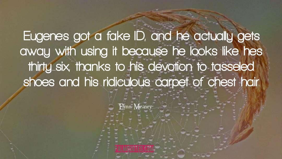 Flynn Meaney Quotes: Eugene's got a fake ID,