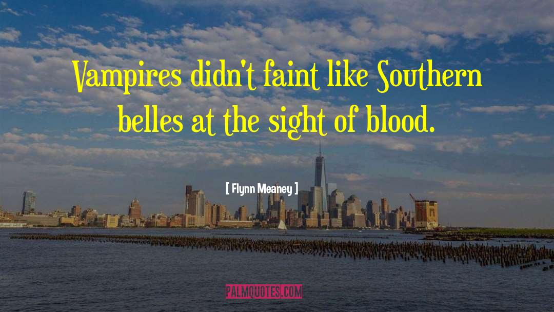 Flynn Meaney Quotes: Vampires didn't faint like Southern