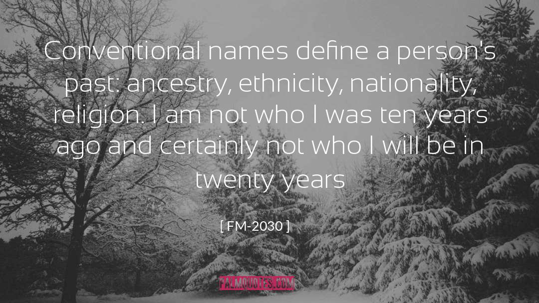 FM-2030 Quotes: Conventional names define a person's