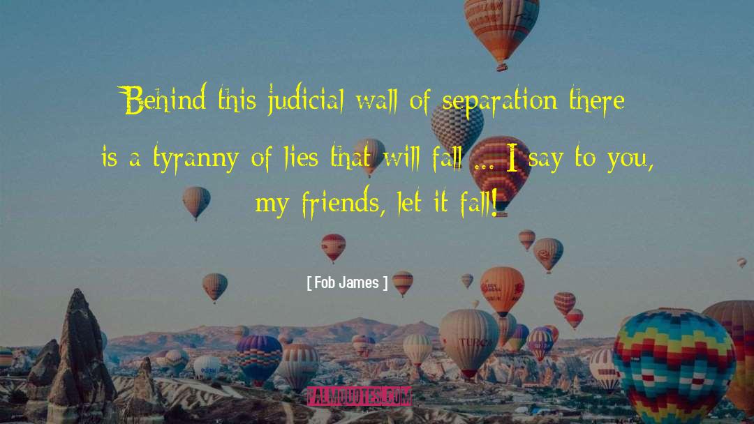 Fob James Quotes: Behind this judicial wall of