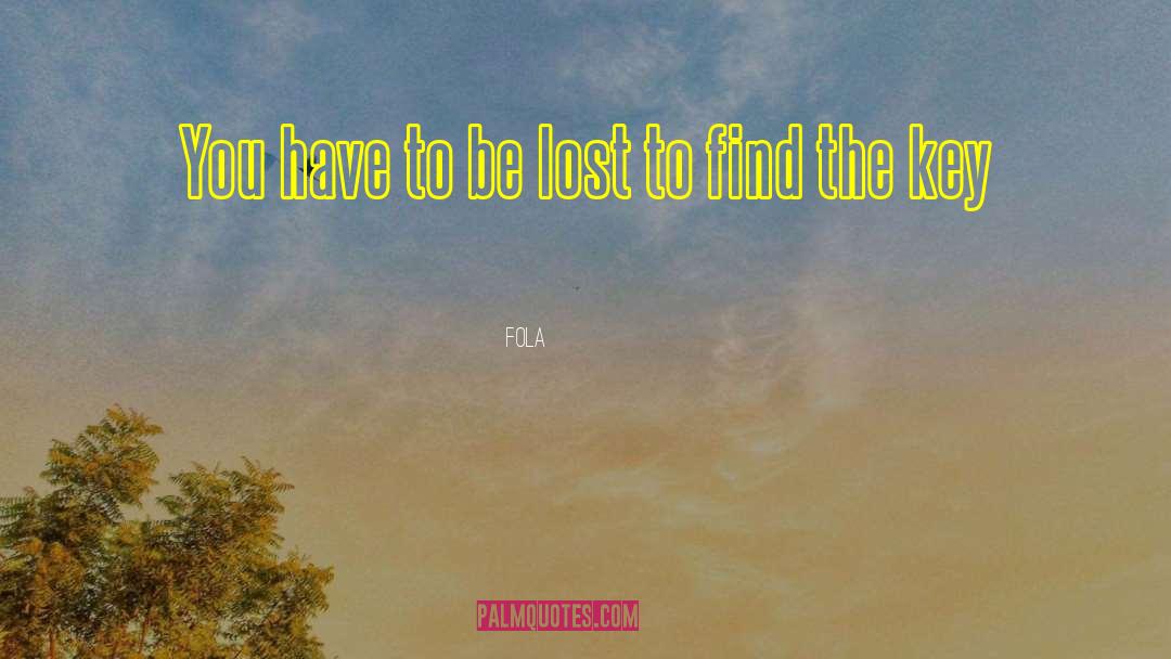 Fola Quotes: You have to be lost