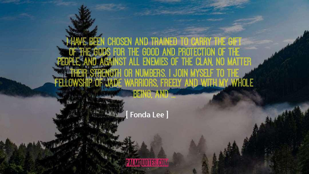 Fonda Lee Quotes: I have been chosen and