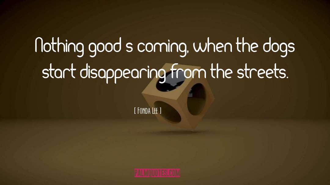 Fonda Lee Quotes: Nothing good's coming, when the