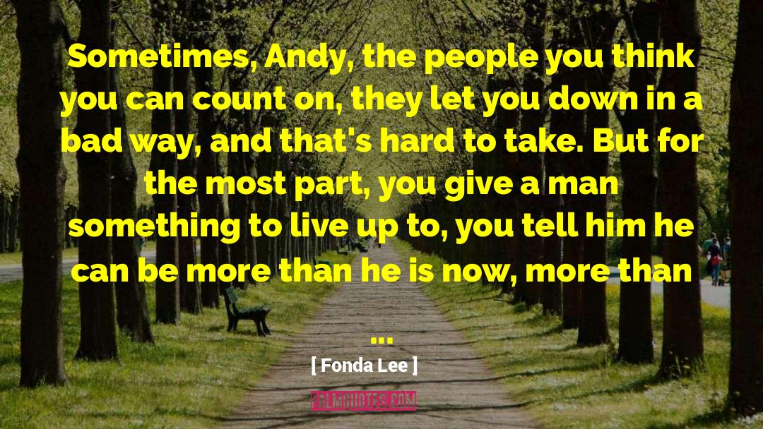 Fonda Lee Quotes: Sometimes, Andy, the people you