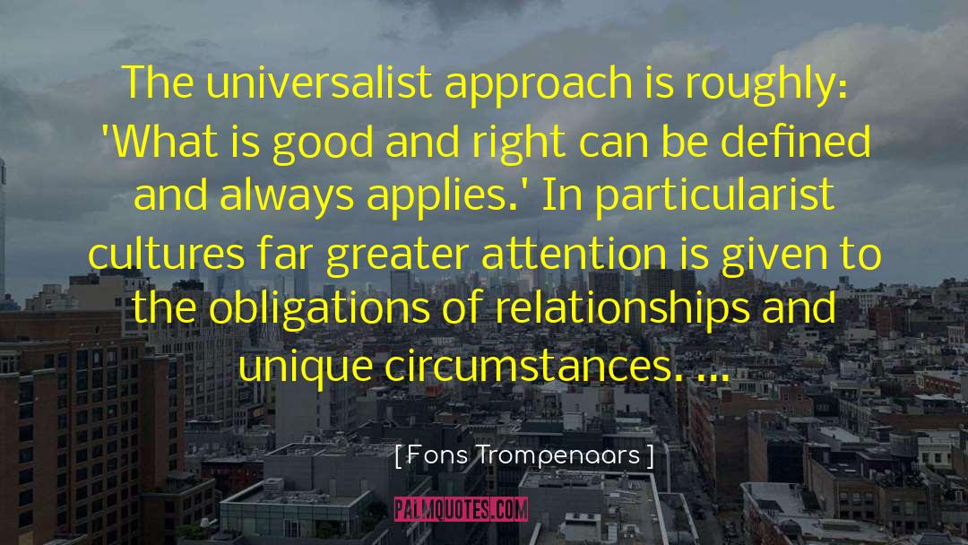 Fons Trompenaars Quotes: The universalist approach is roughly: