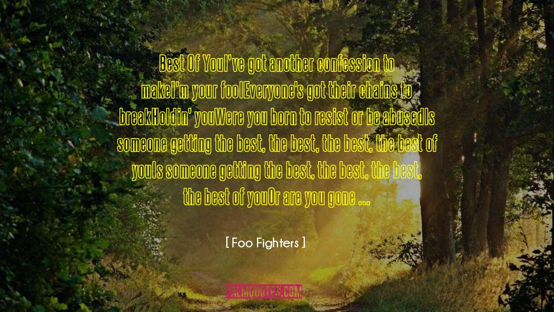 Foo Fighters Quotes: Best Of You<br /><br />I've