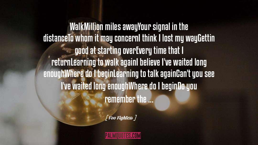 Foo Fighters Quotes: Walk<br /><br />Million miles away<br