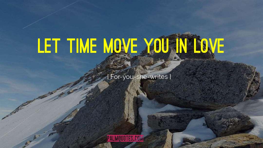 For-you-she-writes Quotes: Let time move you in