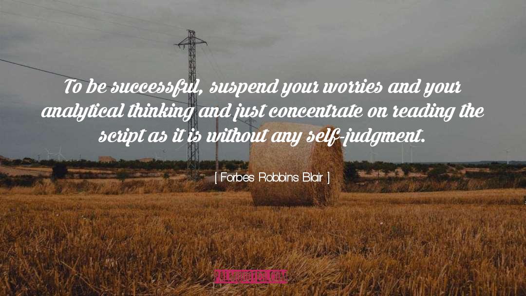 Forbes Robbins Blair Quotes: To be successful, suspend your