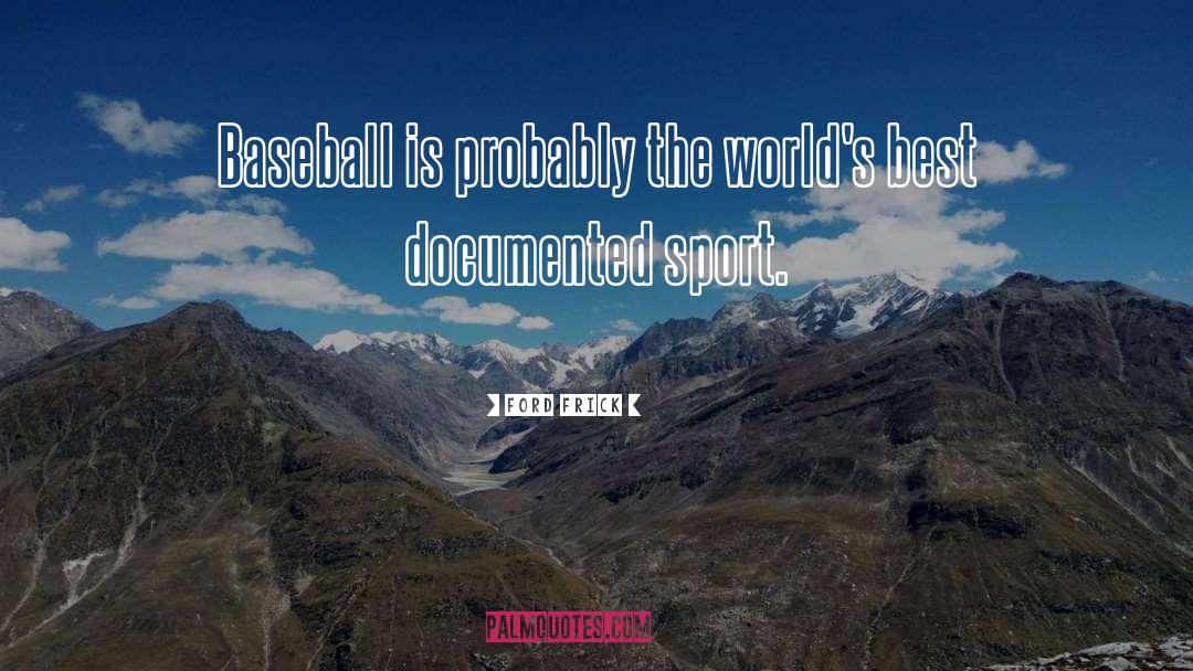 Ford Frick Quotes: Baseball is probably the world's