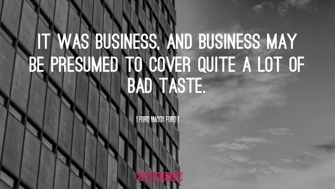Ford Madox Ford Quotes: It was business, and business