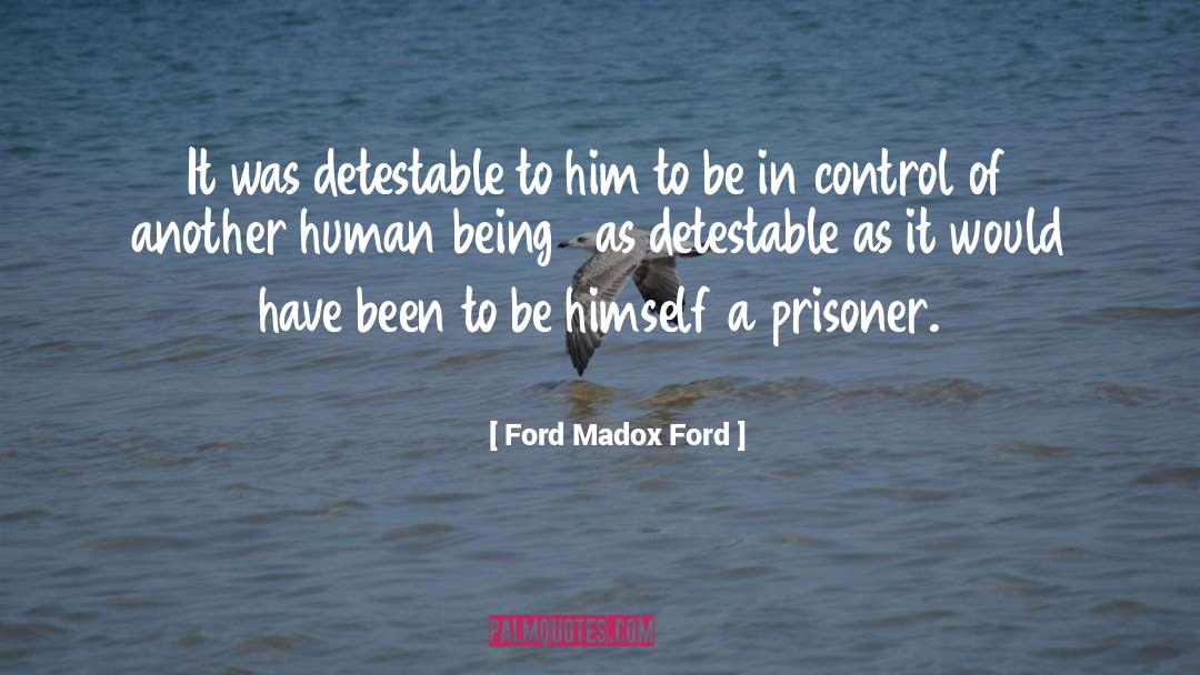 Ford Madox Ford Quotes: It was detestable to him