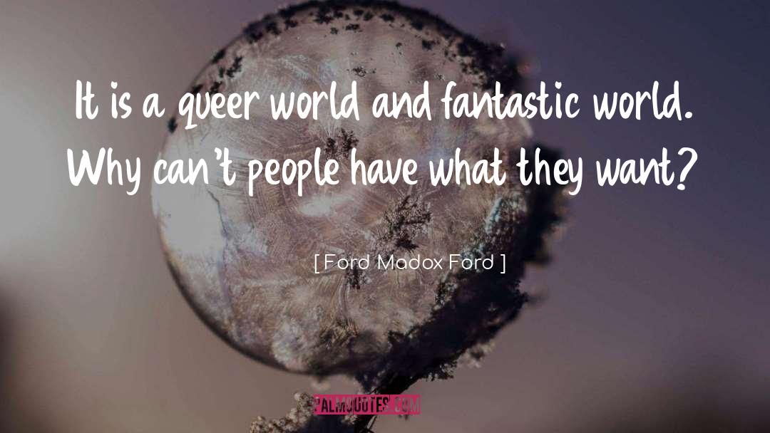 Ford Madox Ford Quotes: It is a queer world