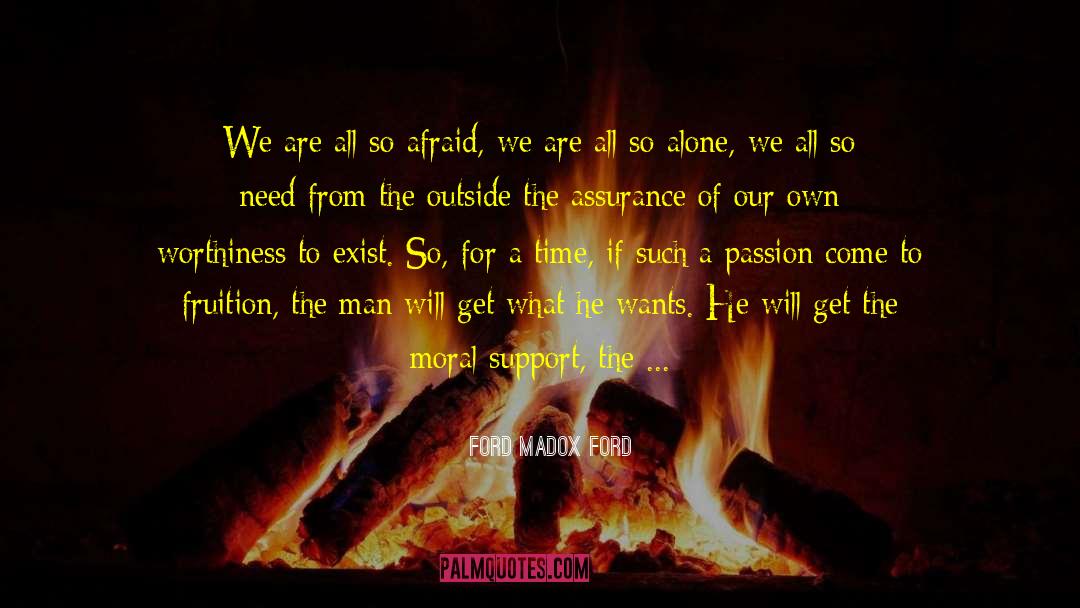 Ford Madox Ford Quotes: We are all so afraid,
