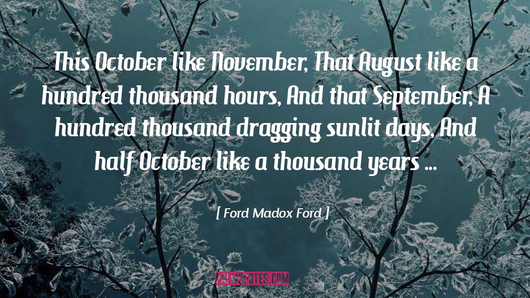 Ford Madox Ford Quotes: This October like November, <br>That