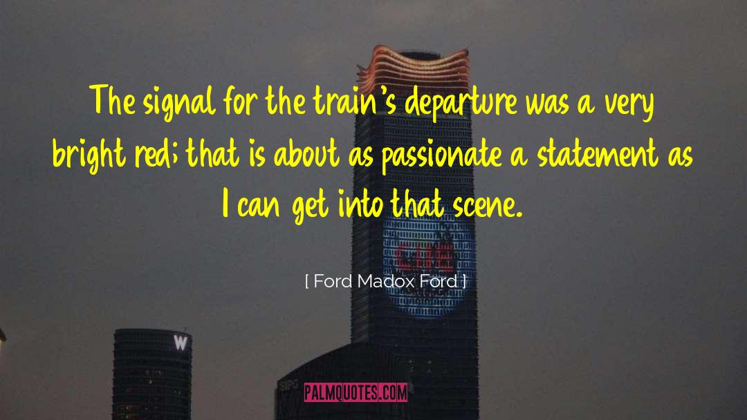 Ford Madox Ford Quotes: The signal for the train's