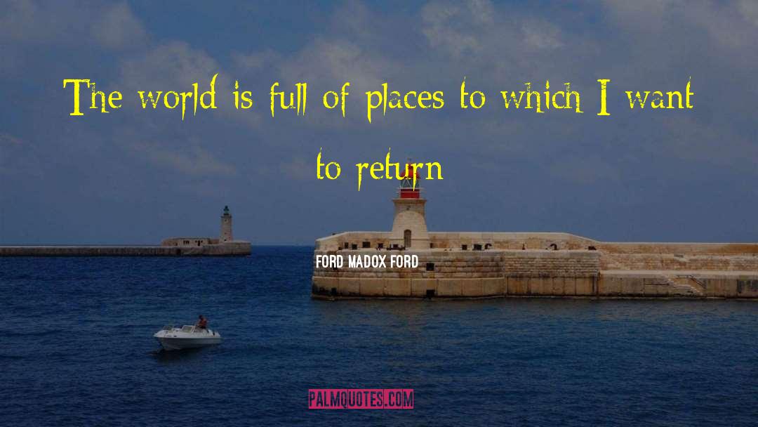 Ford Madox Ford Quotes: The world is full of