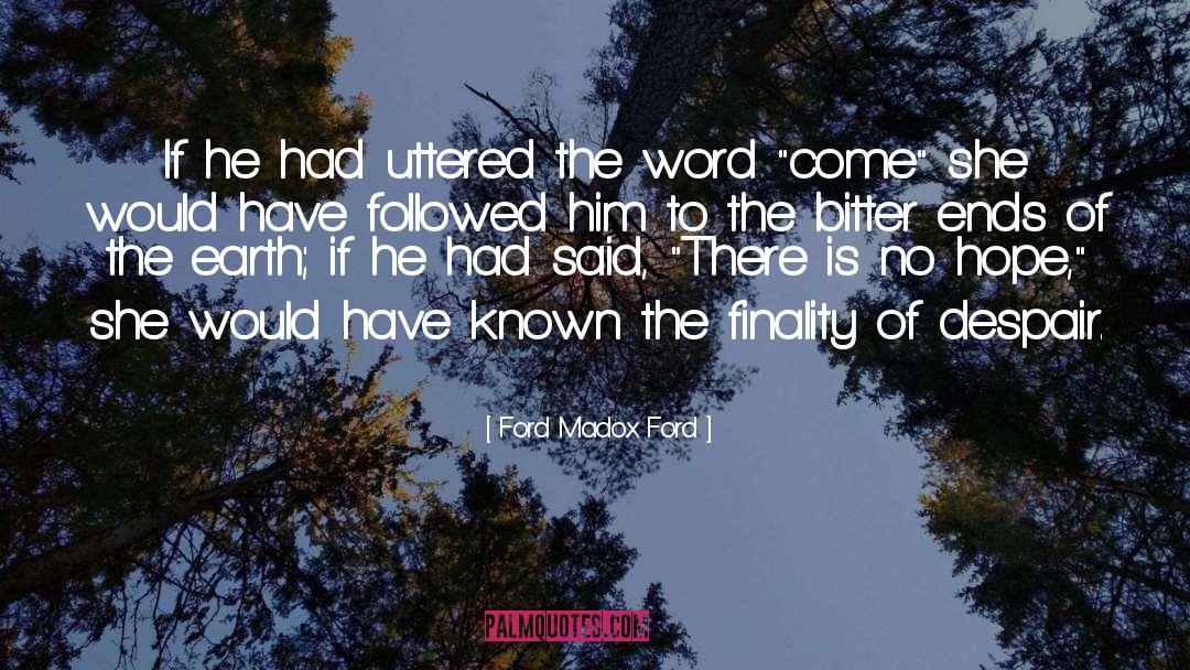 Ford Madox Ford Quotes: If he had uttered the
