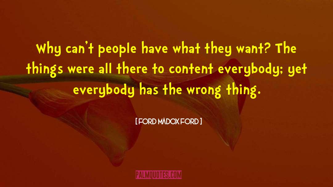 Ford Madox Ford Quotes: Why can't people have what