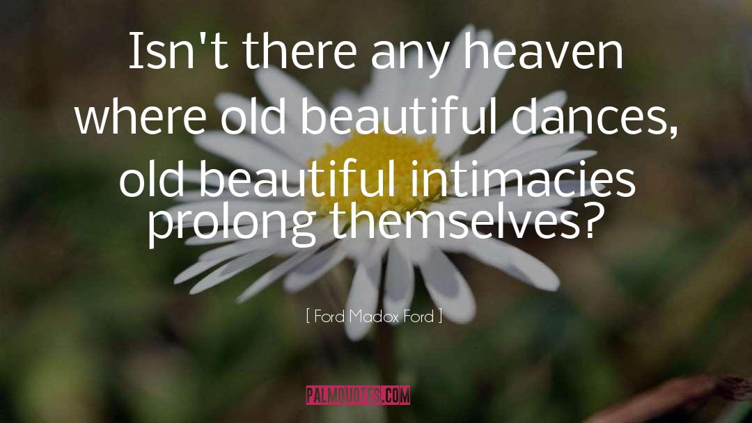 Ford Madox Ford Quotes: Isn't there any heaven where