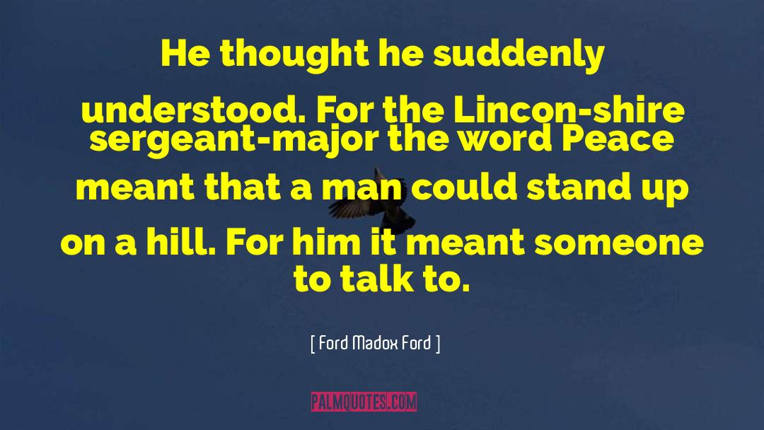 Ford Madox Ford Quotes: He thought he suddenly understood.