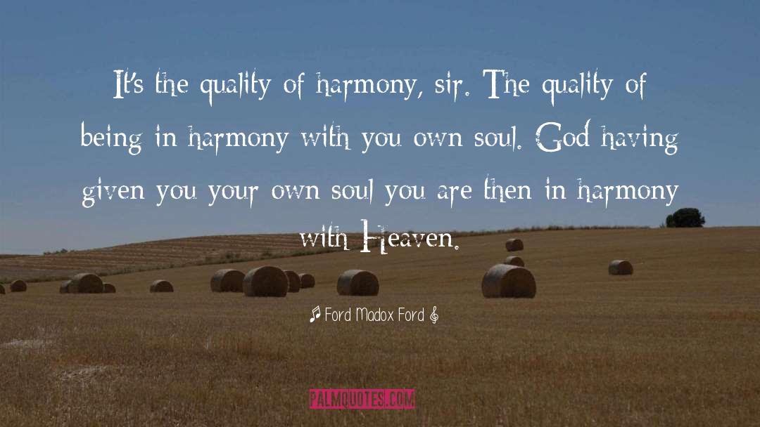 Ford Madox Ford Quotes: It's the quality of harmony,