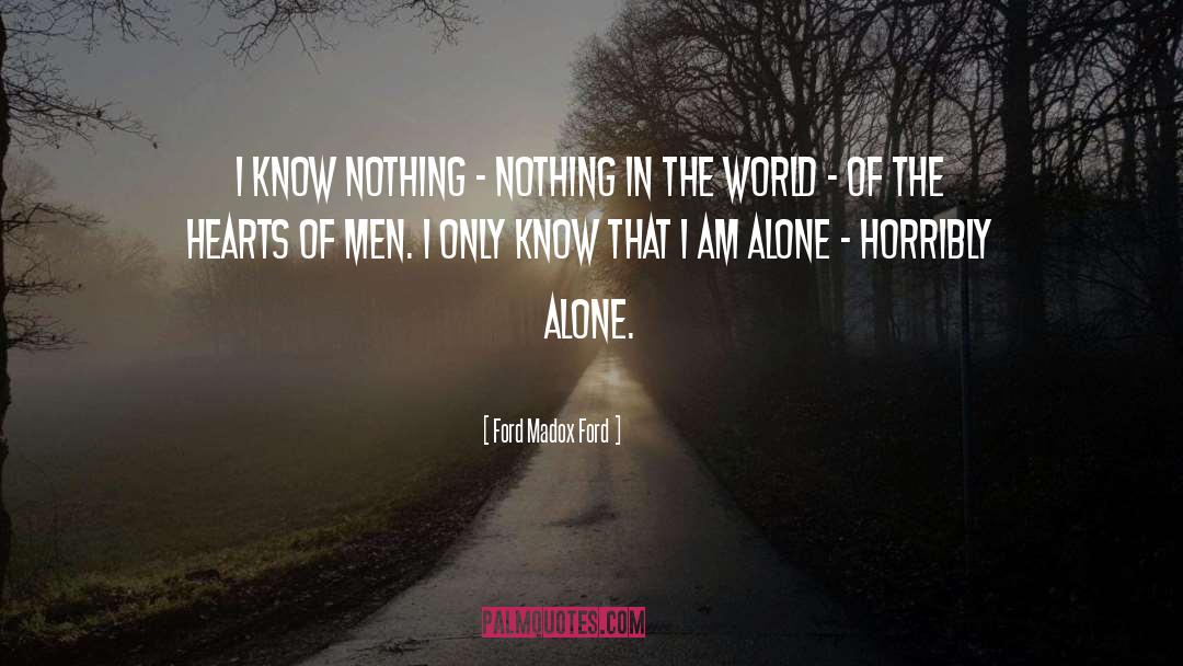 Ford Madox Ford Quotes: I know nothing - nothing