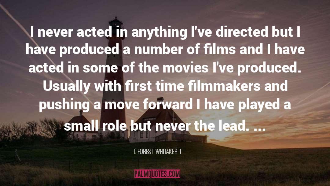 Forest Whitaker Quotes: I never acted in anything