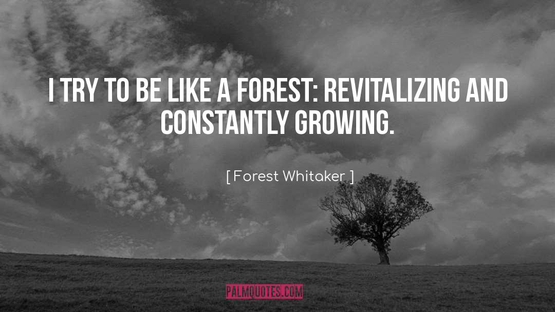 Forest Whitaker Quotes: I try to be like