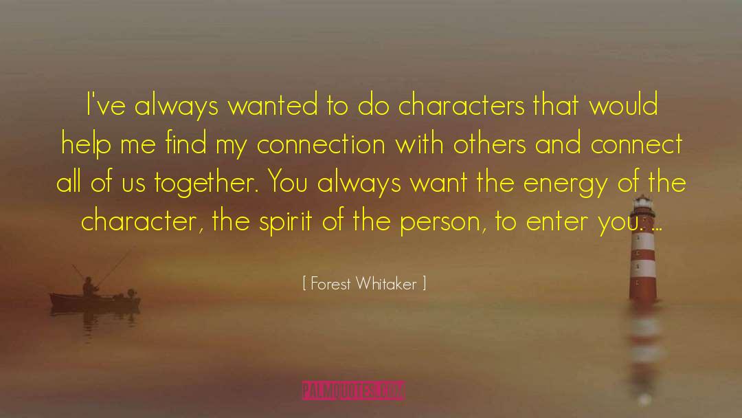 Forest Whitaker Quotes: I've always wanted to do