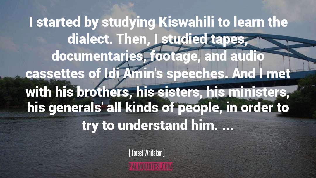 Forest Whitaker Quotes: I started by studying Kiswahili