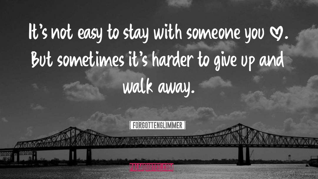 Forgottenglimmer Quotes: It's not easy to stay