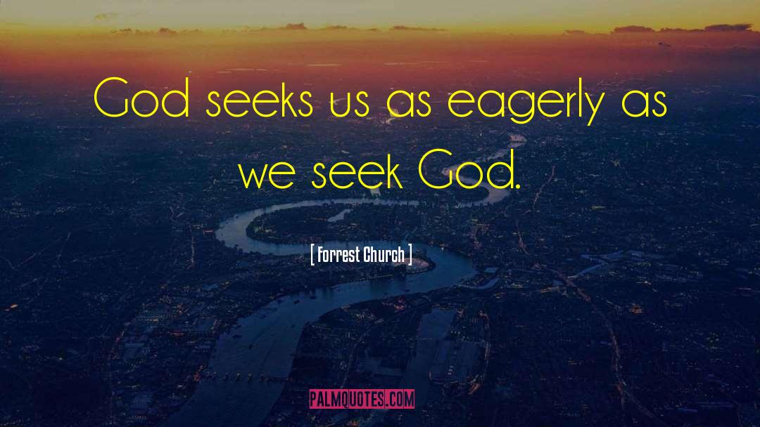 Forrest Church Quotes: God seeks us as eagerly