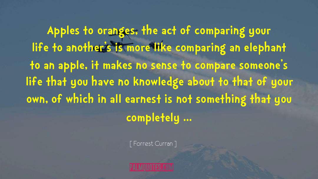 Forrest Curran Quotes: Apples to oranges, the act