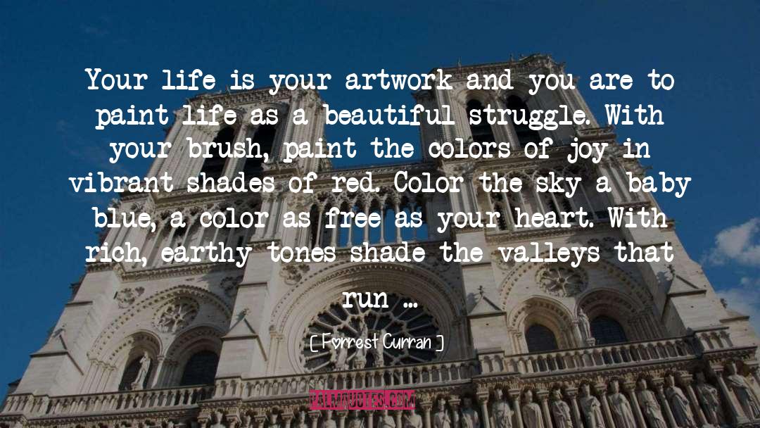 Forrest Curran Quotes: Your life is your artwork