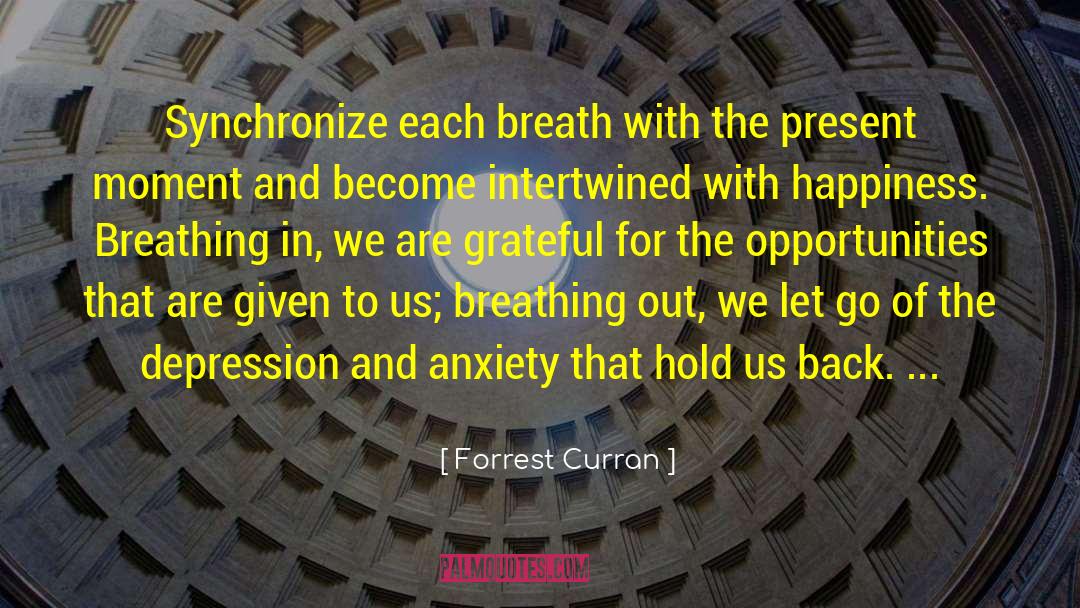 Forrest Curran Quotes: Synchronize each breath with the