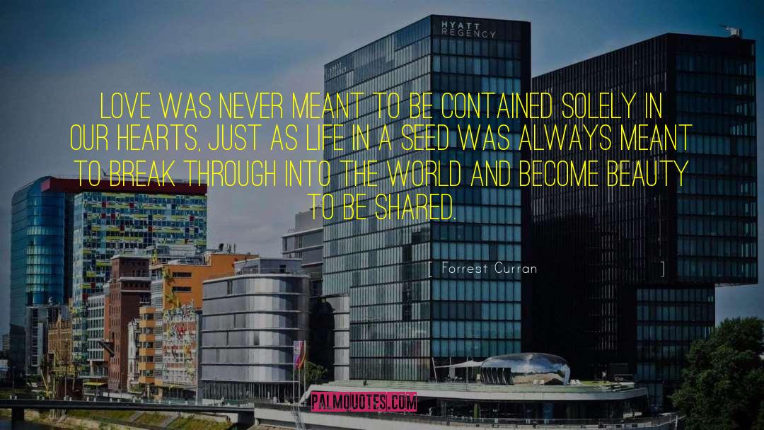 Forrest Curran Quotes: Love was never meant to