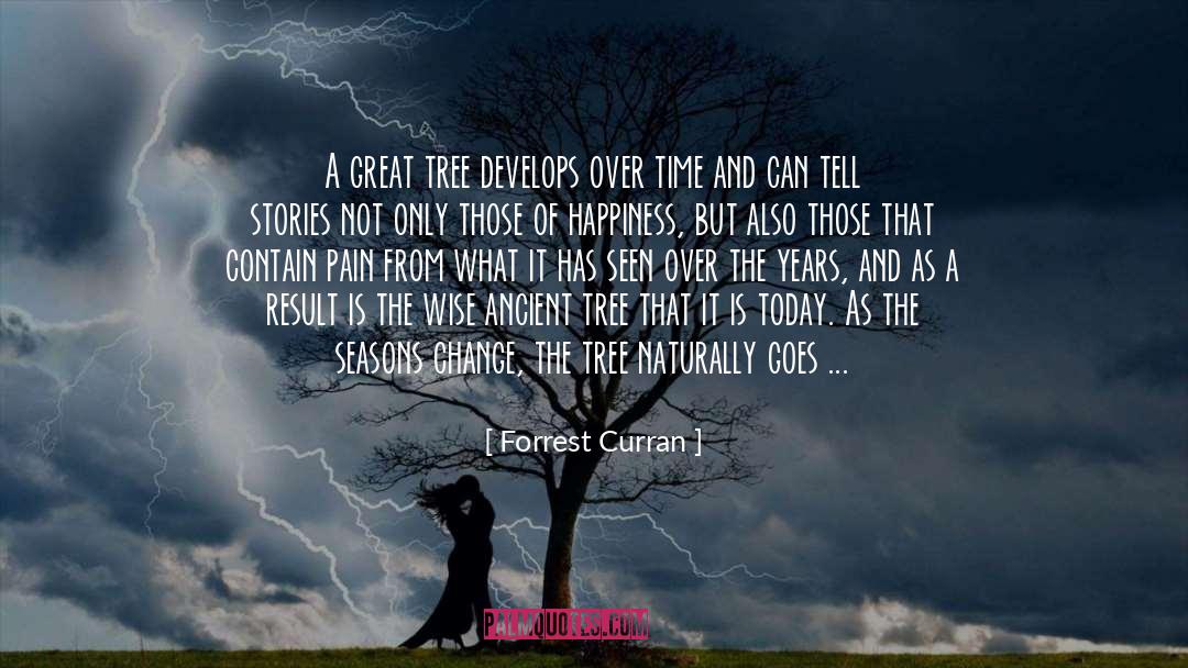 Forrest Curran Quotes: A great tree develops over