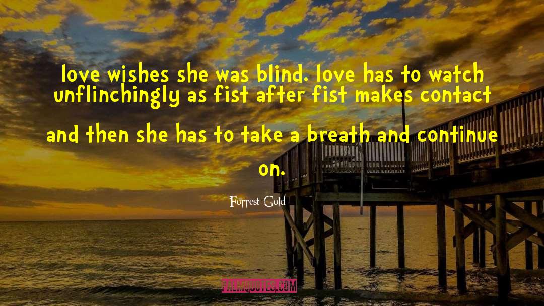 Forrest Gold Quotes: love wishes she was blind.