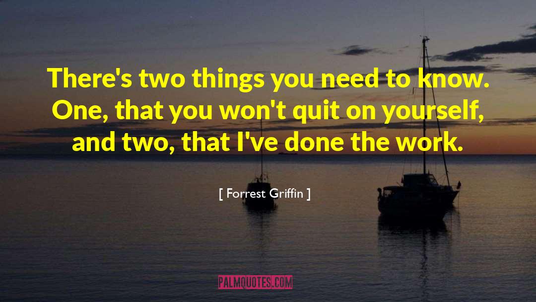 Forrest Griffin Quotes: There's two things you need