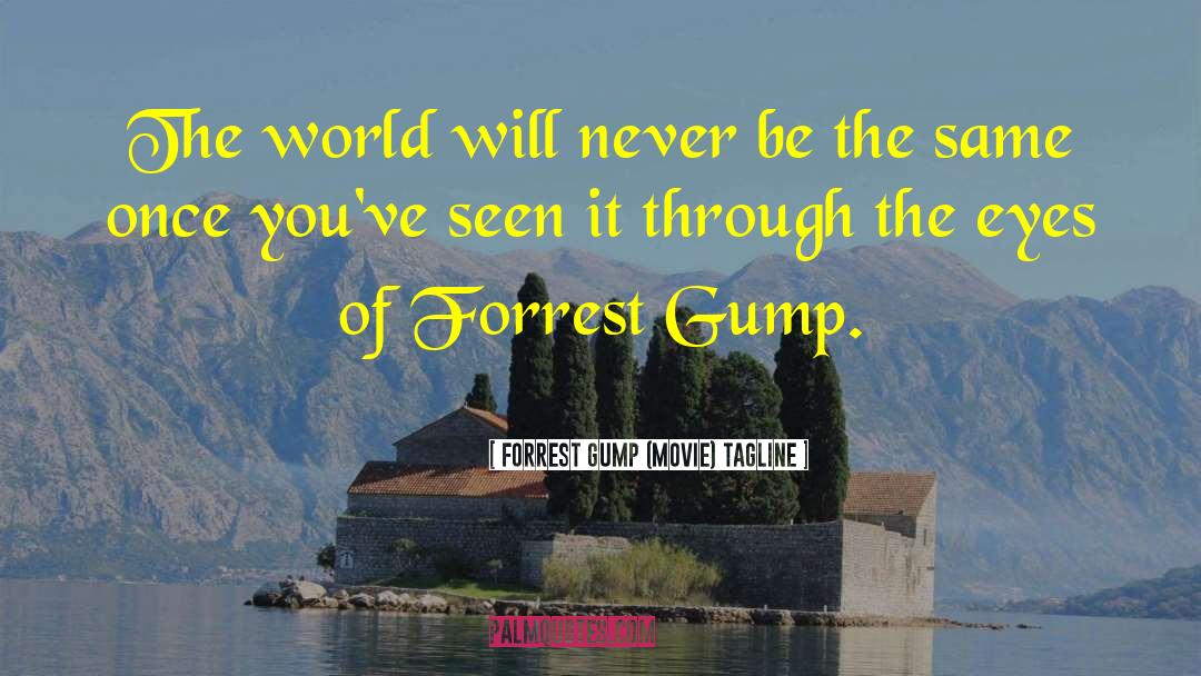 Forrest Gump (movie) Tagline Quotes: The world will never be