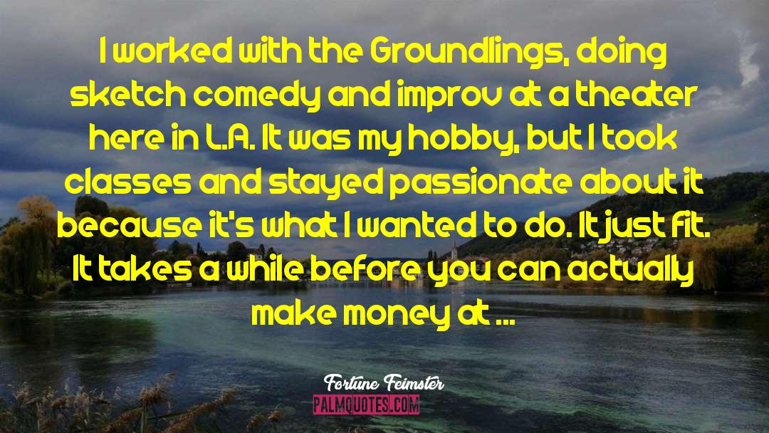 Fortune Feimster Quotes: I worked with the Groundlings,