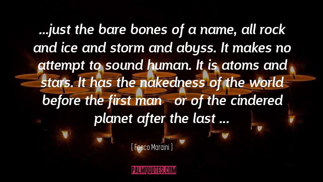 Fosco Maraini Quotes: ...just the bare bones of