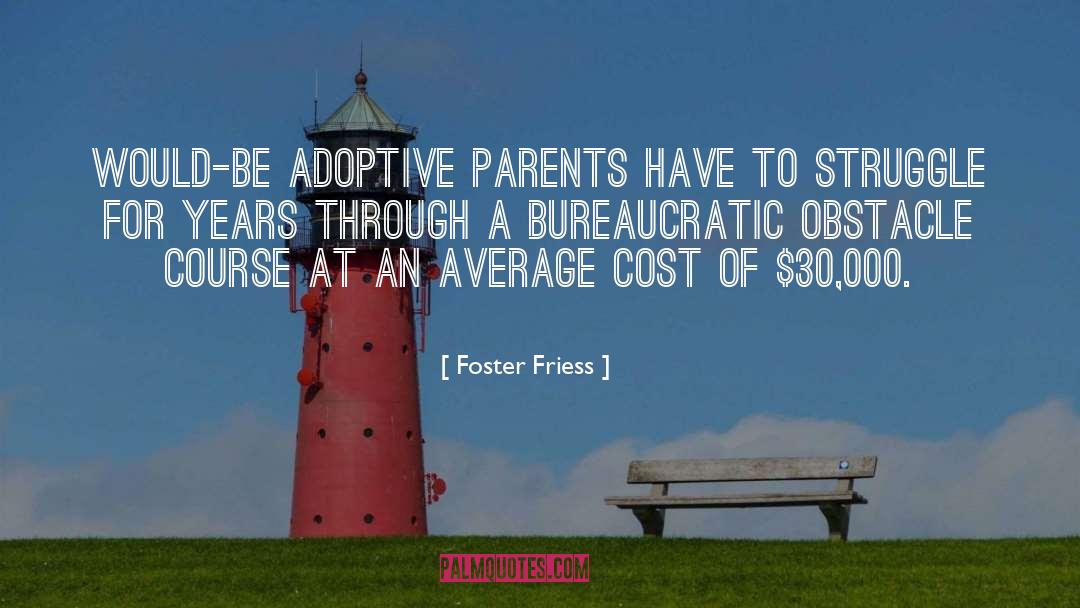 Foster Friess Quotes: Would-be adoptive parents have to