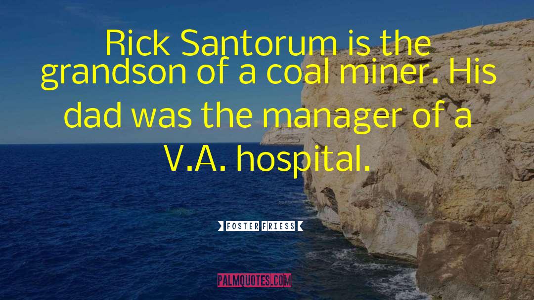 Foster Friess Quotes: Rick Santorum is the grandson