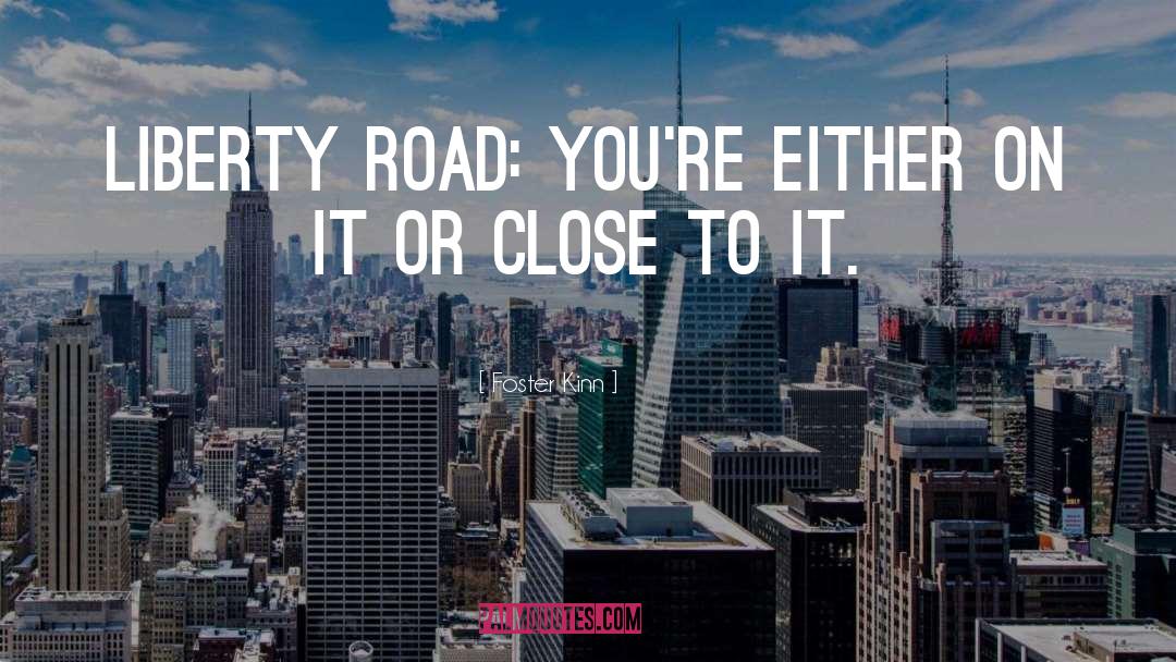 Foster Kinn Quotes: Liberty Road: You're either on