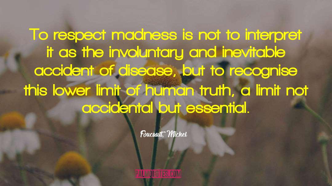 FOUCAULT MICHEL Quotes: To respect madness is not