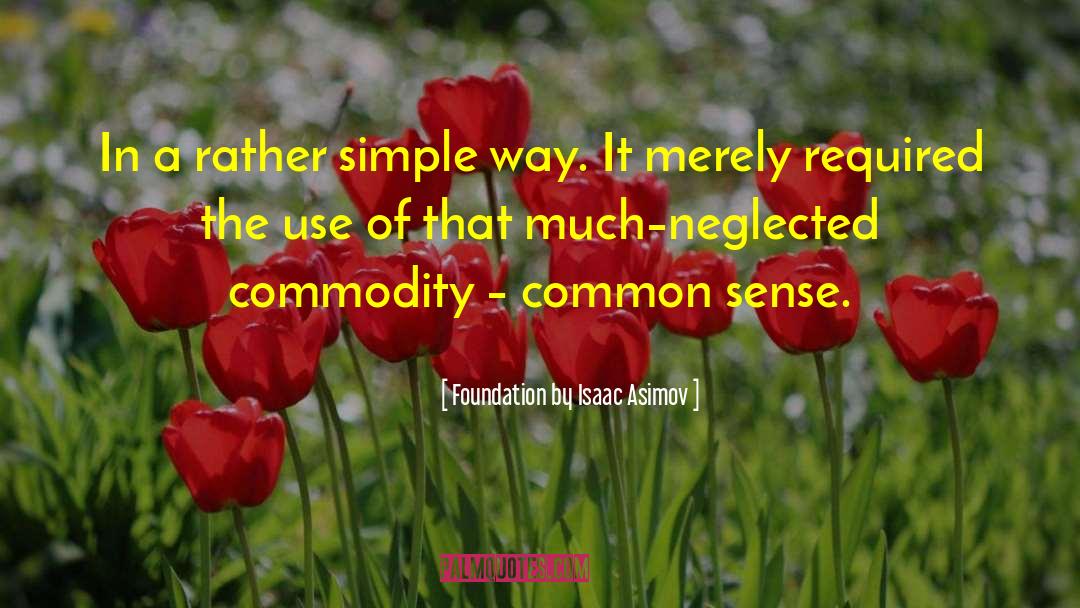 Foundation By Isaac Asimov Quotes: In a rather simple way.